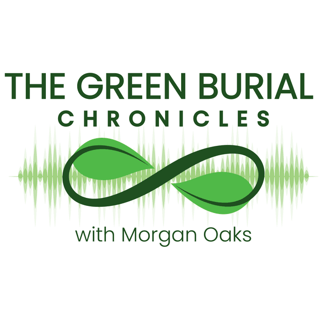 The Green Burial Chronicles with Morgan Oaks podcast cover art